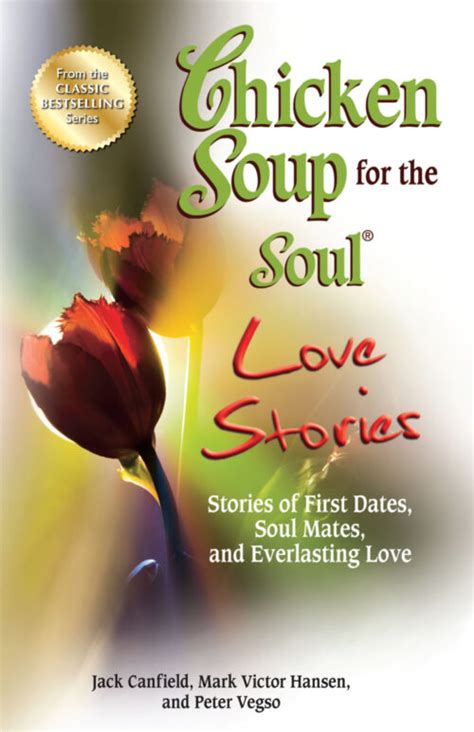 Chicken Soup for the Soul Love Stories Stories of First Dates Soul Mates and Everlasting Love Doc