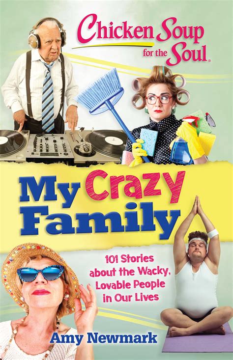 Chicken Soup for the Soul My Crazy Family 101 Stories about the Wacky Lovable People in Our Lives Kindle Editon
