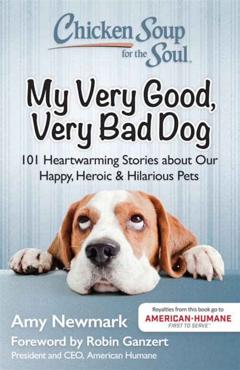 Chicken Soup for the Soul My Very Good Very Bad Dog 101 Heartwarming Stories about Our Happy Heroic and Hilarious Pets Reader