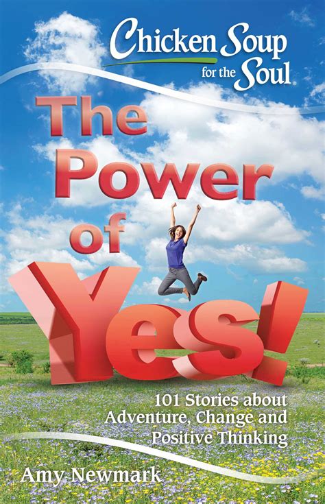 Chicken Soup for the Soul The Power of Yes 101 Stories about Adventure Change and Positive Thinking Epub