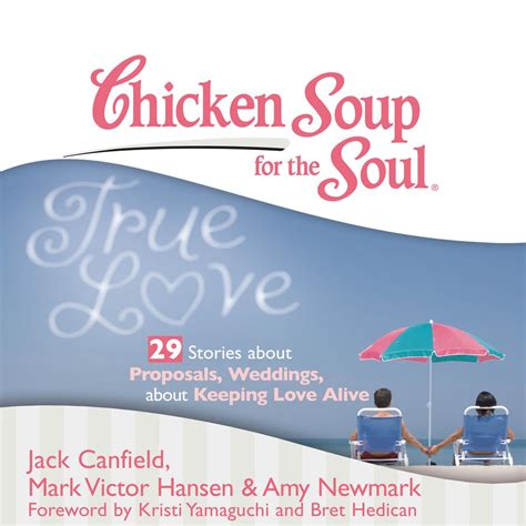Chicken Soup for the Soul True Love 29 Stories about Proposals Weddings and Keeping Love Alive Kindle Editon