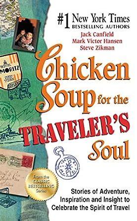 Chicken Soup for the Traveler s Soul Stories of Adventure Inspiration and Insight to Celebrate the Spirit of Travel Chicken Soup for the Soul Kindle Editon