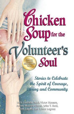 Chicken Soup for the Volunteer s Soul Stories to Celebrate the Spirit of Courage Caring and Community Chicken Soup for the Soul Reader