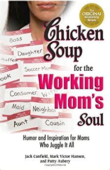 Chicken Soup for the Working Mom s Soul Humor and Inspiration for Moms Who Juggle It All Chicken Soup for the Soul PDF