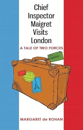 Chief Inspector Maigret Visits London A Tale of Two Forces Reader