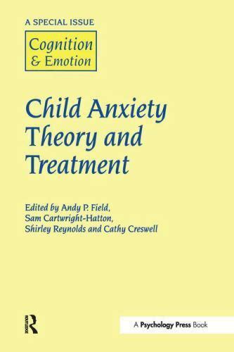 Child Anxiety Theory and Treatment A Special Issue of Cognition and Emotion Special Issues of Cognition and Emotion Epub