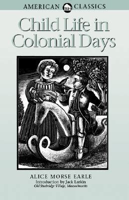 Child Life in Colonial Days American Classics PDF