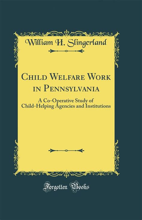 Child Welfare Work in Pennsylvania; a Co-Operative Study of Child-Helping Agencies and Instututions PDF