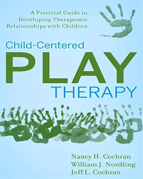 Child-Centered Play Therapy A Practical Guide to Developing Therapeutic Relationships with Children Reader