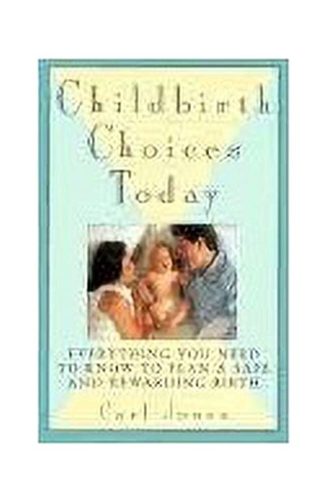 Childbirth Choices Today Everything You Need to Know to Plan a Safe and Rewarding Birth Kindle Editon