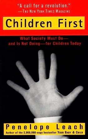 Children First What Society Must Do-and is Not Doing-for Children Today Reader