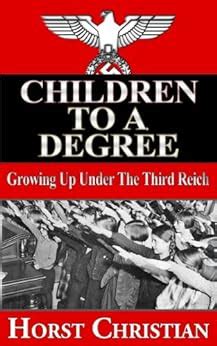 Children To A Degree Growing Up Under the Third Reich Book 1 Epub