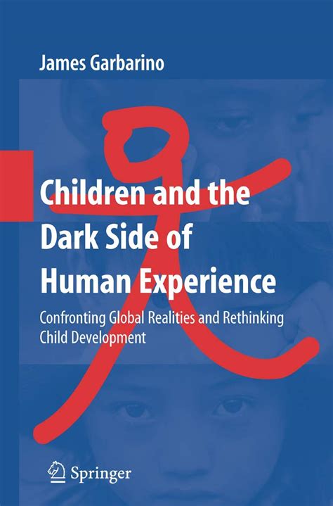 Children and the Dark Side of Human Experience Confronting Global Realities and Rethinking Child Dev PDF