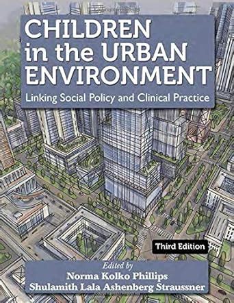 Children in the Urban Environment Linking Social Policy And Clinical Practice 2nd Edition PDF