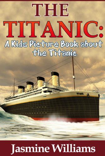 Children s Book About Titanic A Kids Picture Book About Titanic With Photos and Fun Facts Kindle Editon