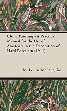 China Painting A Practical Manual for the Use of Amateurs in the Decoration of Hard Porcelain... Epub