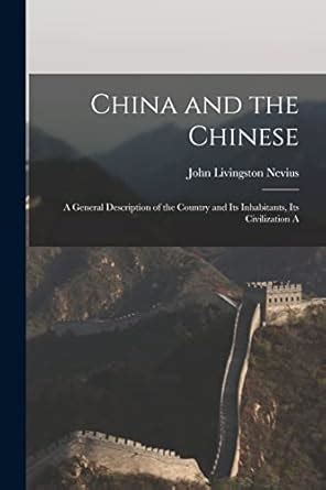 China and the Chinese A General Description of the Country and Its Inhabitants Its Civilization and Kindle Editon