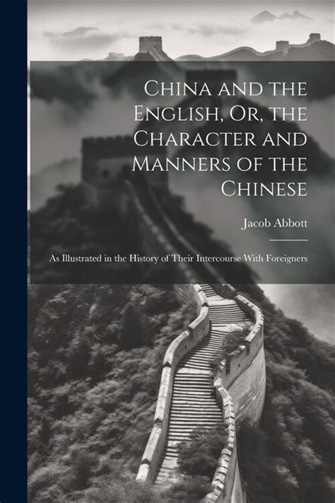 China and the English Or the Character and Manners of the Chinese as Illustrated in the History of Their Intercourse with Foreigners