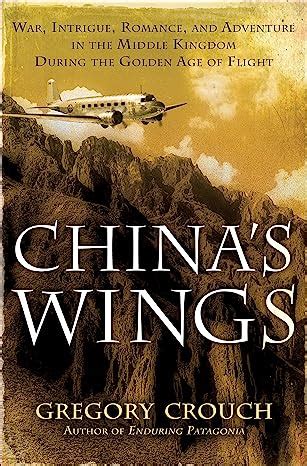 China s Wings War Intrigue Romance and Adventure in the Middle Kingdom During the Golden Age of Flight Kindle Editon