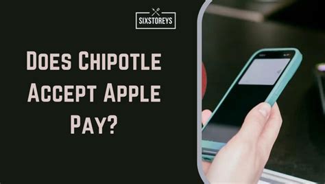 Chipotle Accepts Apple Pay: A Convenient and Secure Way to Pay for Your Burritos!