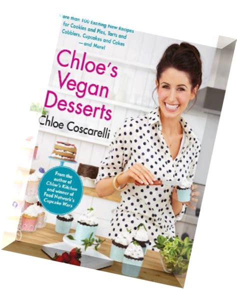 Chloe s Vegan Desserts More than 100 Exciting New Recipes for Cookies and Pies Tarts and Cobblers Cupcakes and Cakes-and More Reader