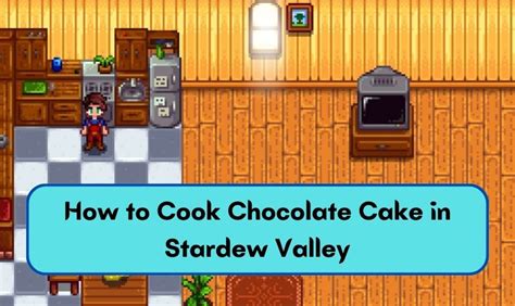 Chocolate Cake Stardew Valley: The Ultimate Guide to Crafting Your Sweet and Savory Treat