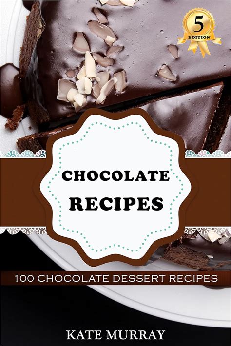 Chocolate Recipes 100 Chocolate Dessert Recipes for Home Baking 100 Murray s Recipes Volume 5 Reader
