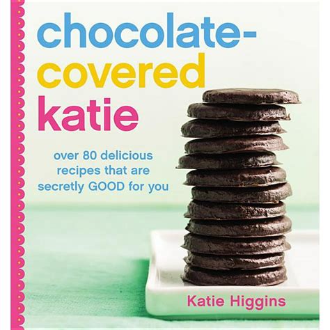 Chocolate-Covered Katie Over 80 Delicious Recipes That Are Secretly Good for You PDF