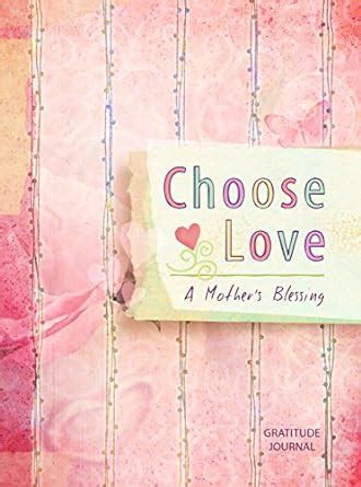 Choose Love A Mother s Blessing Gratitude Journal Reader