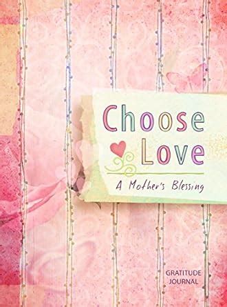 Choose Love A Mother s Blessing Gratitude Journal Reader