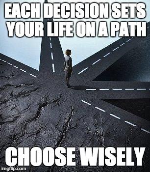 Choose Wisely Meme: 33 Life-Changing Decisions