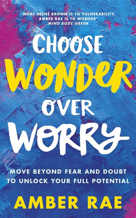 Choose Wonder Over Worry Move Beyond Fear and Doubt to Unlock Your Full Potential Reader