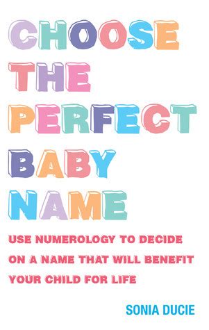 Choose the Perfect Baby Name Use Numerology to Decide on a Name That Will Benefit Your Child for Life Reader