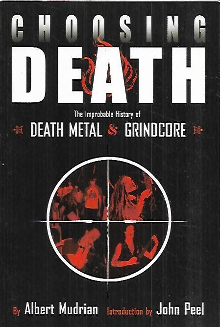 Choosing Death The Improbable History of Death Metal and Grindcore