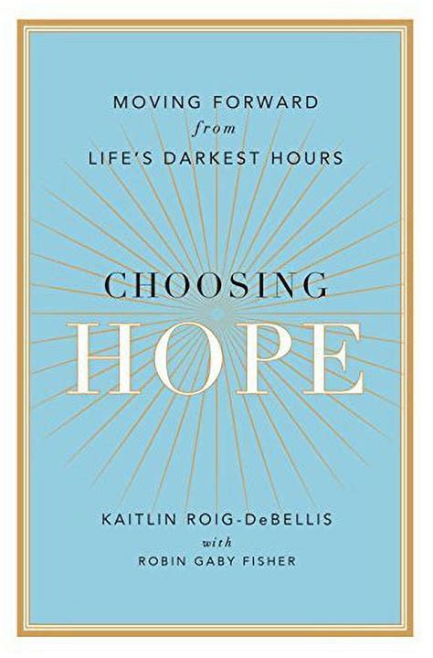 Choosing Hope How I Moved Forward from Life s Darkest Hour Epub