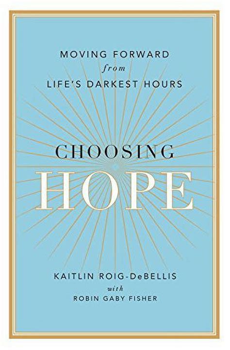 Choosing Hope How I Moved Forward from Life s Darkest Hour Epub