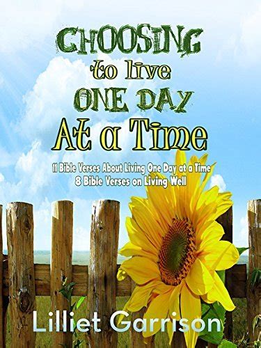 Choosing To Live One Day At A Time 11 Bible Verses About Living One Day at a Time 8 Bible Verses on Living Well Epub