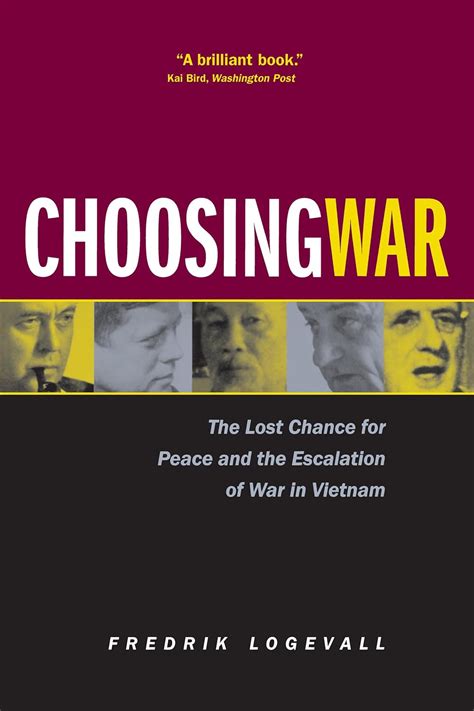 Choosing War The Lost Chance for Peace and the Escalation of War in Vietnam Doc