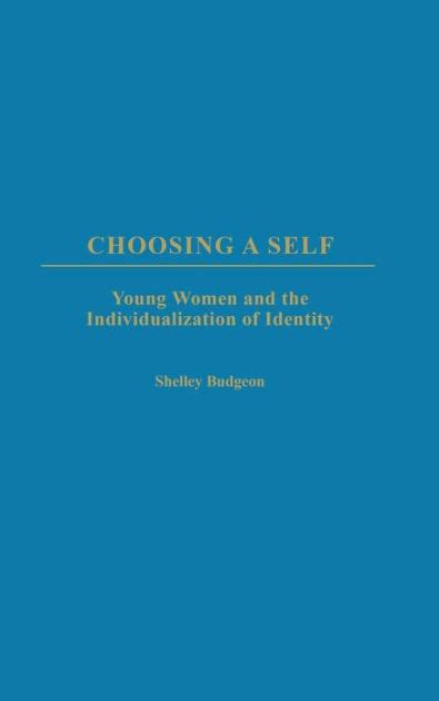 Choosing a Self Young Women and the Individualization of Identity Reader