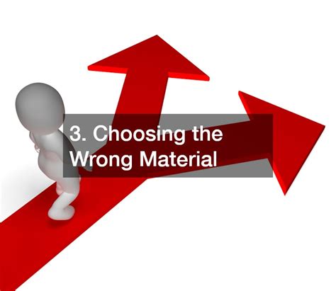 Choosing the Wrong Material: