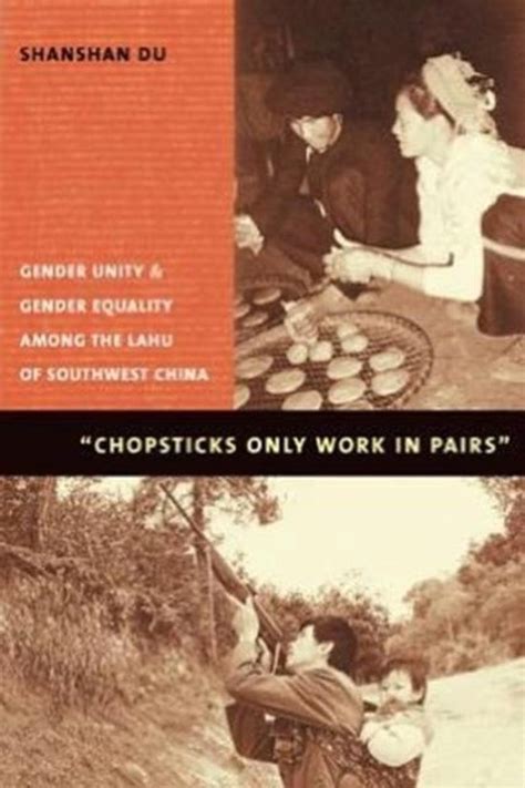 Chopsticks Only Work in Pairs: Gender Unity and Gender Equality Among the Lahu of Southwestern China Ebook Doc