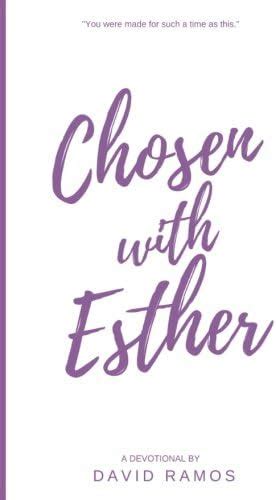 Chosen with Esther 20 Devotionals to Awaken Your Calling Guide Your Heart and Empower You To Lead By God s Design Testament Heroes Volume 6 PDF