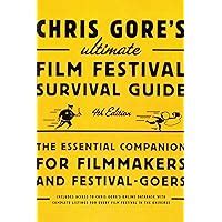 Chris Gore s Ultimate Film Festival Survival Guide 4th edition The Essential Companion for Filmmakers and Festival-Goers Chris Gore s Ultimate Flim Festival Survival Guide PDF