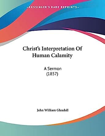 Christ's Interpretation Of Human Calamity A Sermon (1857) Doc