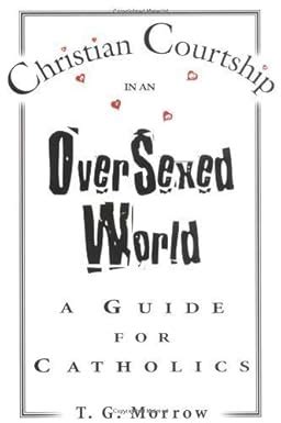 Christian Courtship in an Oversexed World A Guide for Catholics Kindle Editon