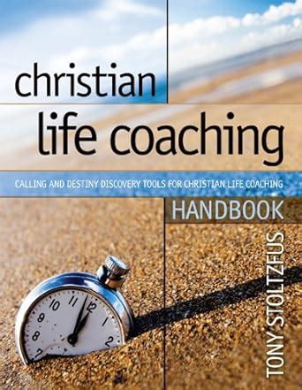 Christian Life Coaching Handbook Calling and Destiny Discovery Tools for Christian Life Coaching Reader