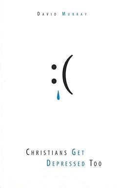 Christians Get Depressed Too Hope and Help for Depressed People Kindle Editon