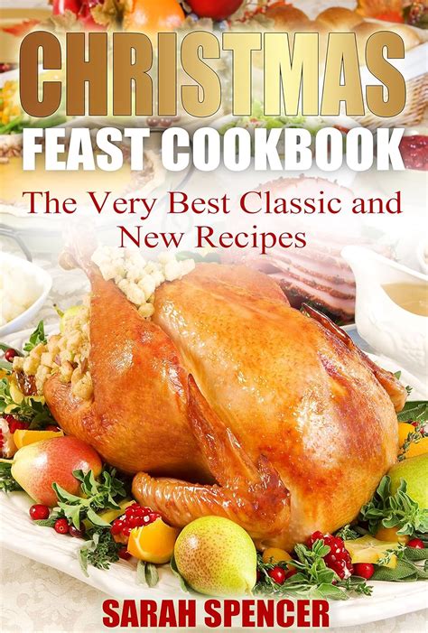 Christmas Feast Cookbook The Very Best Classic and New Recipes PDF