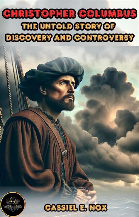 Christopher Columbus: A Journey of Discovery and Controversy