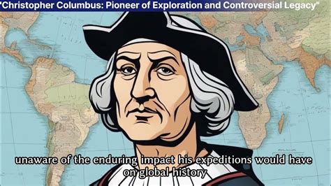 Christopher Columbus: A Pioneer with a Controversial Legacy